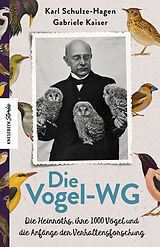 Fester Einband Die Vogel-WG von Karl Schulze-Hagen, Gabriele Kaiser, Oskar und Magdalena Heinroth