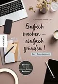 E-Book (epub) Einfach machen - einfach gründen! Der Praxiscoach von Katharina Katz