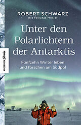 E-Book (epub) Unter den Polarlichtern der Antarktis von Robert Schwarz, Felicitas Mokler