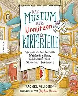 Fester Einband Das Museum der unnützen Körperteile von Rachel Poliquin