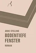 E-Book (epub) Bodentiefe Fenster von Anke Stelling
