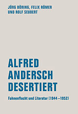 E-Book (epub) Alfred Andersch desertiert von Jörg Döring, Felix Römer, Rolf Seubert