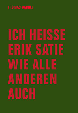 Kartonierter Einband Ich heiße Erik Satie wie alle anderen auch von Tomas Bächli