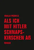 E-Book (epub) Als ich mit Hitler Schnapskirschen aß von Manja Präkels