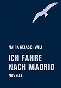 E-Book (epub) Ich fahre nach Madrid von Naira Gelaschwili