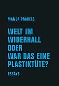 E-Book (epub) Welt im Widerhall oder war das eine Plastiktüte? von Manja Präkels