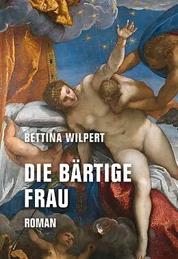 E-Book (epub) Die bärtige Frau von Bettina Wilpert