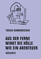 Fester Einband AUS DER FERNE WIRKT DIE HÖLLE WIE EIN ABENTEUER von Tobias Bamborschke
