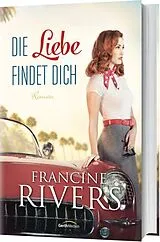 Fester Einband Die Liebe findet dich von Francine Rivers