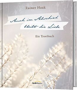 Fester Einband Auch im Abschied bleibt die Liebe von Rainer Haak