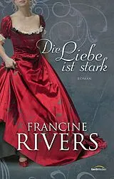 Fester Einband Die Liebe ist stark von Francine Rivers