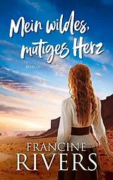Fester Einband Mein wildes, mutiges Herz von Francine Rivers