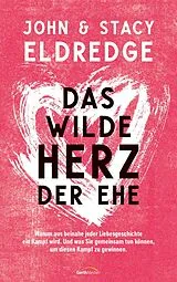 Fester Einband Das wilde Herz der Ehe von John Eldredge, Stacy Eldredge