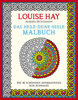 Kartonierter Einband Das Heile-Deine-Seele Malbuch von Louise Hay, Alberta Hutchinson