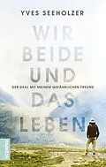 E-Book (epub) Wir beide und das Leben von Yves Seeholzer