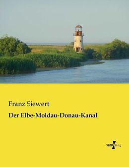 Kartonierter Einband Der Elbe-Moldau-Donau-Kanal von Franz Siewert