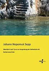 Kartonierter Einband (Kt) Meerfahrt nach Tyrus zur Ausgrabung der Kathedrale mit Barbarossas Grab von Johann Nepomuk Sepp