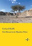 Kartonierter Einband Drei Monate in der libyschen Wüste von Gerhard Rohlfs