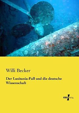 Kartonierter Einband Der Lusitania-Fall und die deutsche Wissenschaft von Willi Becker