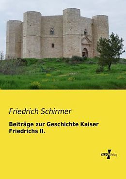 Kartonierter Einband Beiträge zur Geschichte Kaiser Friedrichs II von Friedrich Schirmer