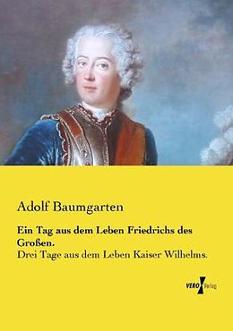 Kartonierter Einband Ein Tag aus dem Leben Friedrichs des Großen von Adolf Baumgarten