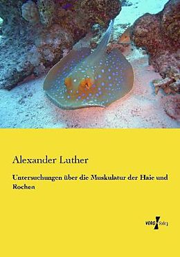 Kartonierter Einband Untersuchungen über die Muskulatur der Haie und Rochen von Alexander Luther