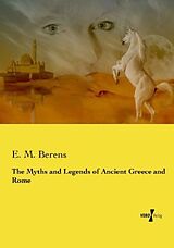 Couverture cartonnée The Myths and Legends of Ancient Greece and Rome de E. M. Berens