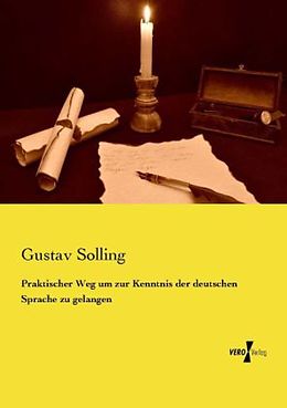 Kartonierter Einband Praktischer Weg um zur Kenntnis der deutschen Sprache zu gelangen von Gustav Solling