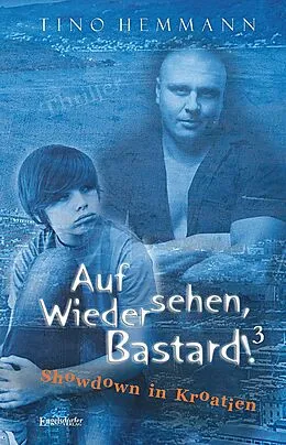 E-Book (epub) Auf Wiedersehen, Bastard! (Proshchay, ublyudok!) 3 - Showdown in Kroatien von Tino Hemmann