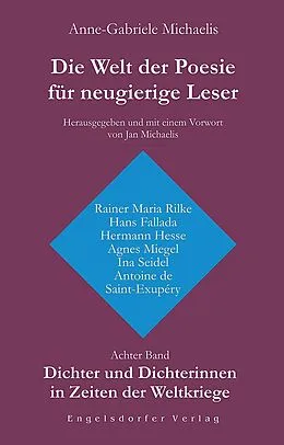 E-Book (epub) Die Welt der Poesie für neugierige Leser. Achter Band: Dichter und Dichterinnen in Zeiten der Weltkriege von Anne-Gabriele Michaelis