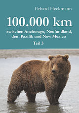 E-Book (epub) 100.000 km zwischen Anchorage, Neufundland, dem Pazifik und New Mexico - Teil 3 von Erhard Heckmann