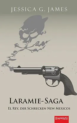 E-Book (epub) Laramie-Saga (6): El Rey, der Schrecken New Mexicos von Jessica G. James