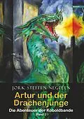 E-Book (epub) Artur und der Drachenjunge: Die Abenteuer der Koboldbande (Band 1) von Jork Steffen Negelen
