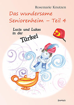 E-Book (epub) Das wundersame Seniorenheim - Teil 4: Lucia und Lukas in der Türkei von Rosemarie Knutzen