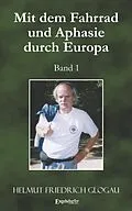 E-Book (epub) Mit dem Fahrrad und Aphasie durch Europa. Band 1 von Helmut Friedrich Glogau