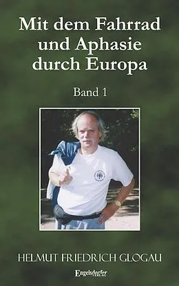 E-Book (epub) Mit dem Fahrrad und Aphasie durch Europa. Band 1 von Helmut Friedrich Glogau
