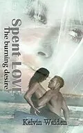 E-Book (epub) Spent LOVE The burning desire von Kelvin Waiden