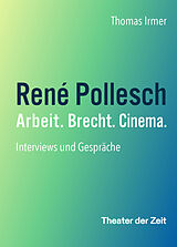 Kartonierter Einband René Pollesch  Arbeit. Brecht. Cinema. von Thomas Irmer