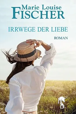 E-Book (epub) Irrwege der Liebe von Marie Louise Fischer