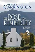 E-Book (epub) Die Rose von Kimberley von Ashley Carrington