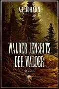 E-Book (epub) Wälder jenseits der Wälder von A. E. Johann