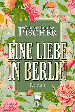 E-Book (epub) Eine Liebe in Berlin von Marie Louise Fischer