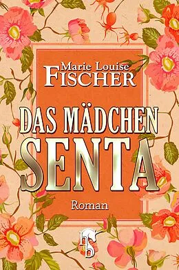 E-Book (epub) Das Mädchen Senta von Marie Louise Fischer