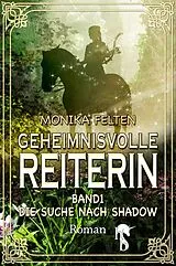 E-Book (epub) Geheimnisvolle Reiterin von Monika Felten