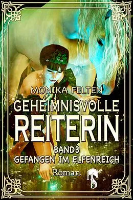 E-Book (epub) Geheimnisvolle Reiterin von Monika Felten