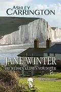 E-Book (epub) Jane Winter  Die weißen Klippen von Dover von Ashley Carrington