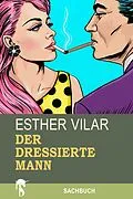 E-Book (epub) Der dressierte Mann von Esther Vilar