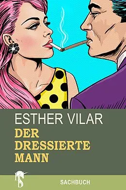 E-Book (epub) Der dressierte Mann von Esther Vilar