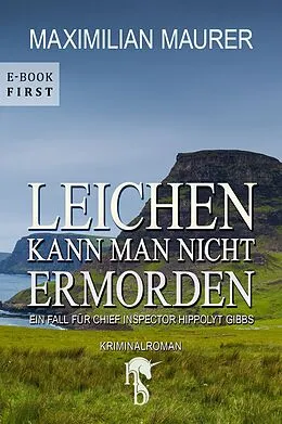 E-Book (epub) Leichen kann man nicht ermorden von Maximilian Maurer