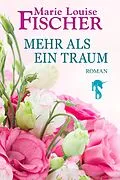 E-Book (epub) Mehr als ein Traum von Marie Louise Fischer